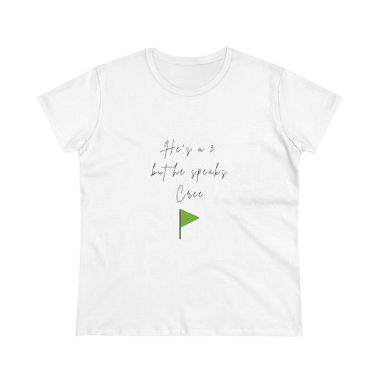 He's a 3 but he speaks Cree - Women's Midweight Cotton Tee